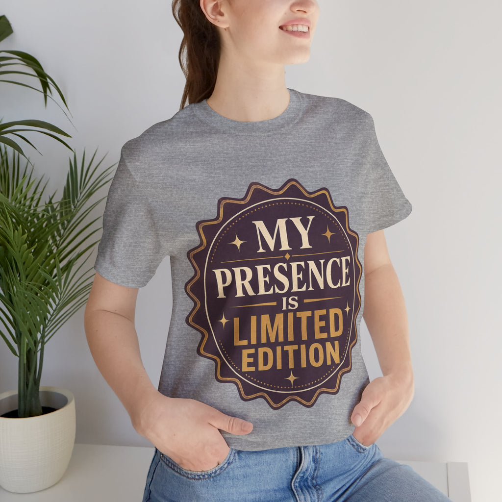 My Presence Is Limited Edition Unisex T-Shirt