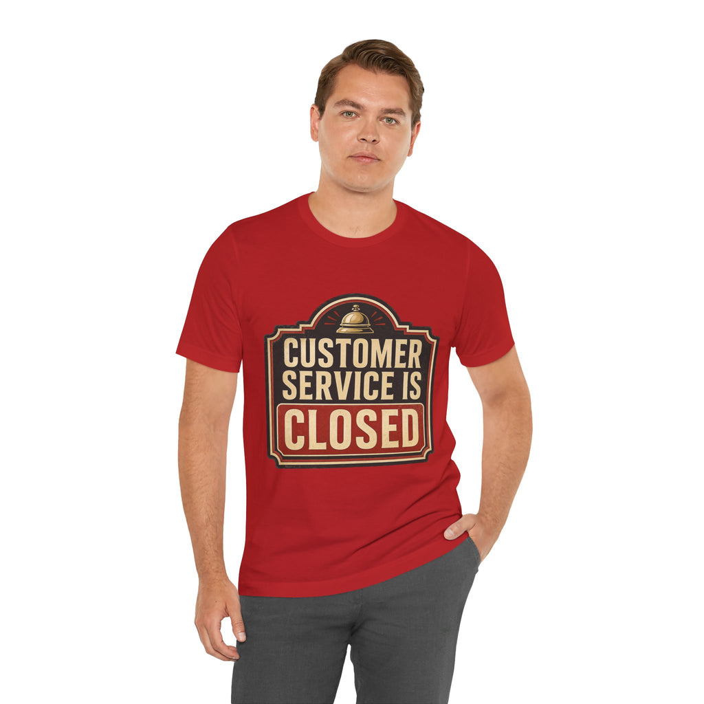 Customer Service Is Closed Unisex T-Shirt