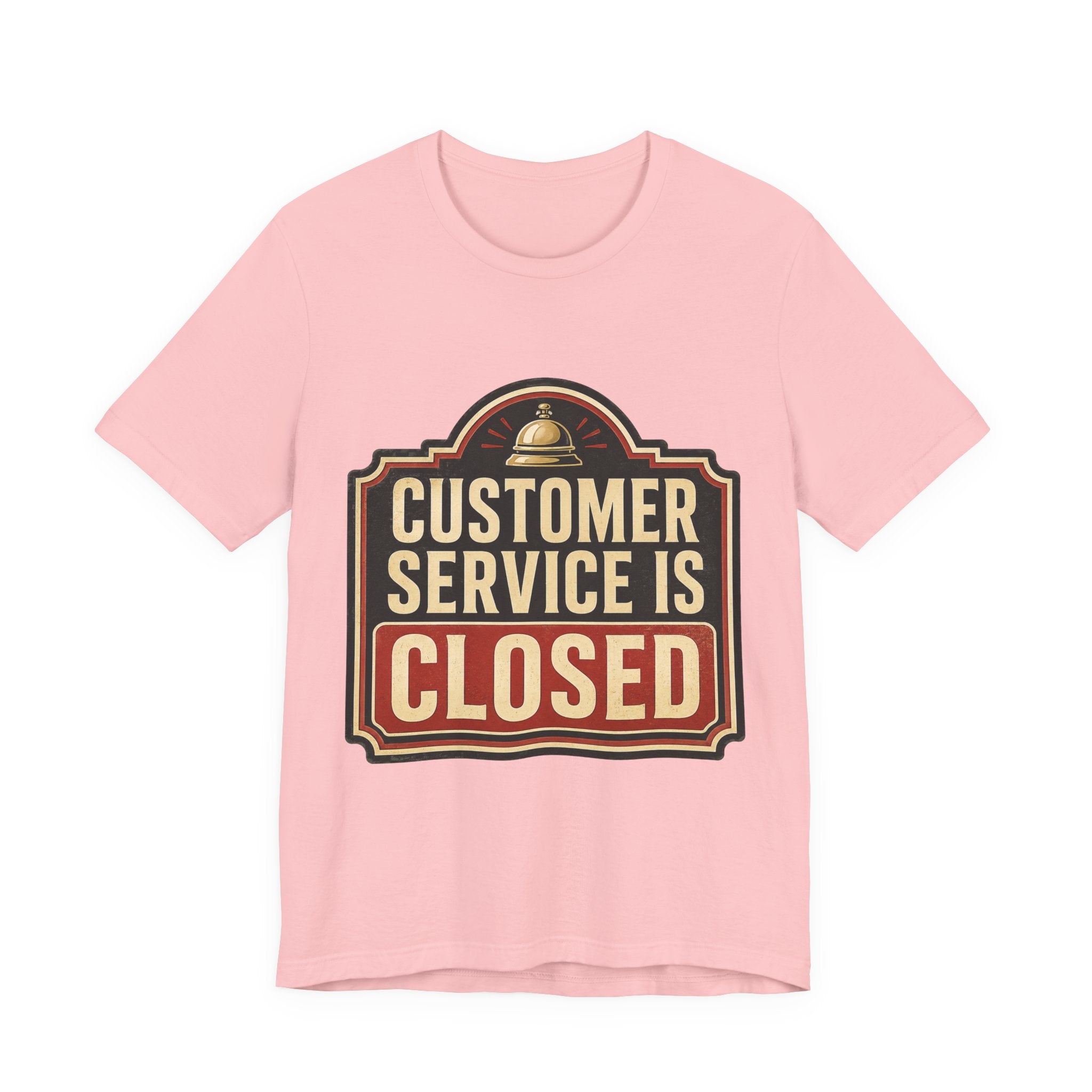 Customer Service Is Closed Unisex T-Shirt