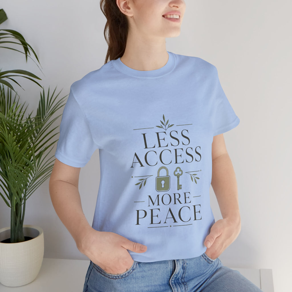 Less Access More Peace Unisex T-Shirt
