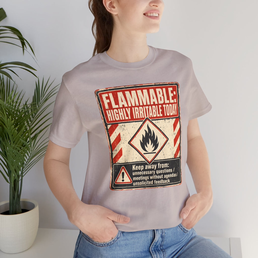 Flammable Highly Irritable Today Unisex T-Shirt