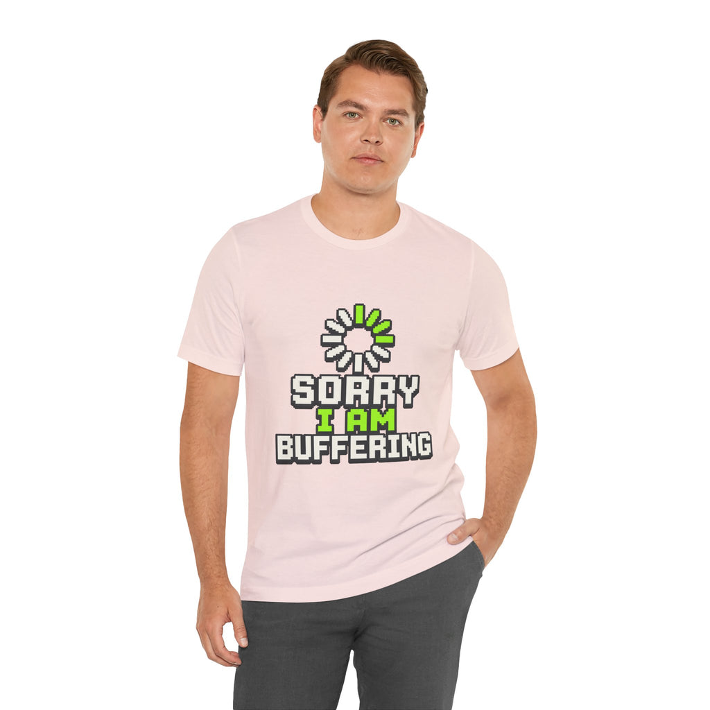 Sorry I Am Buffering Unisex T-Shirt
