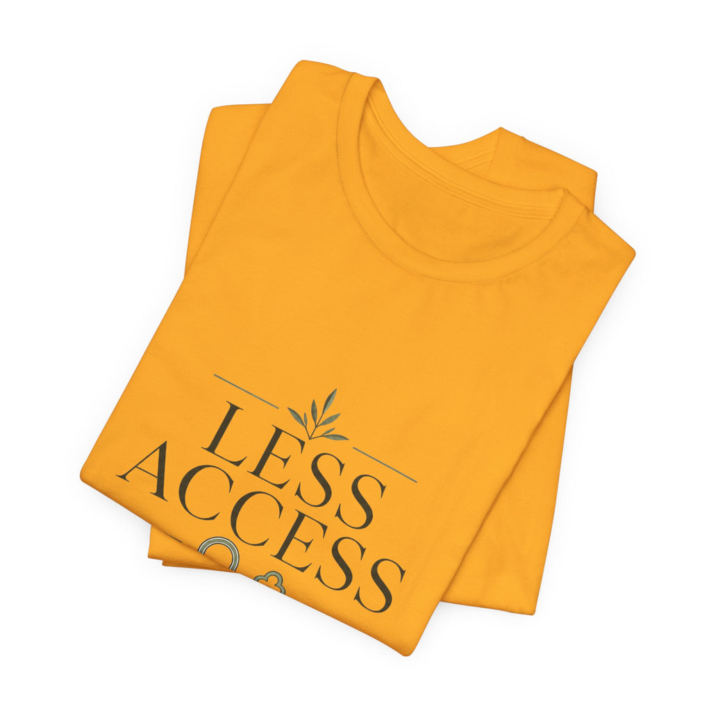 Less Access More Peace Unisex T-Shirt
