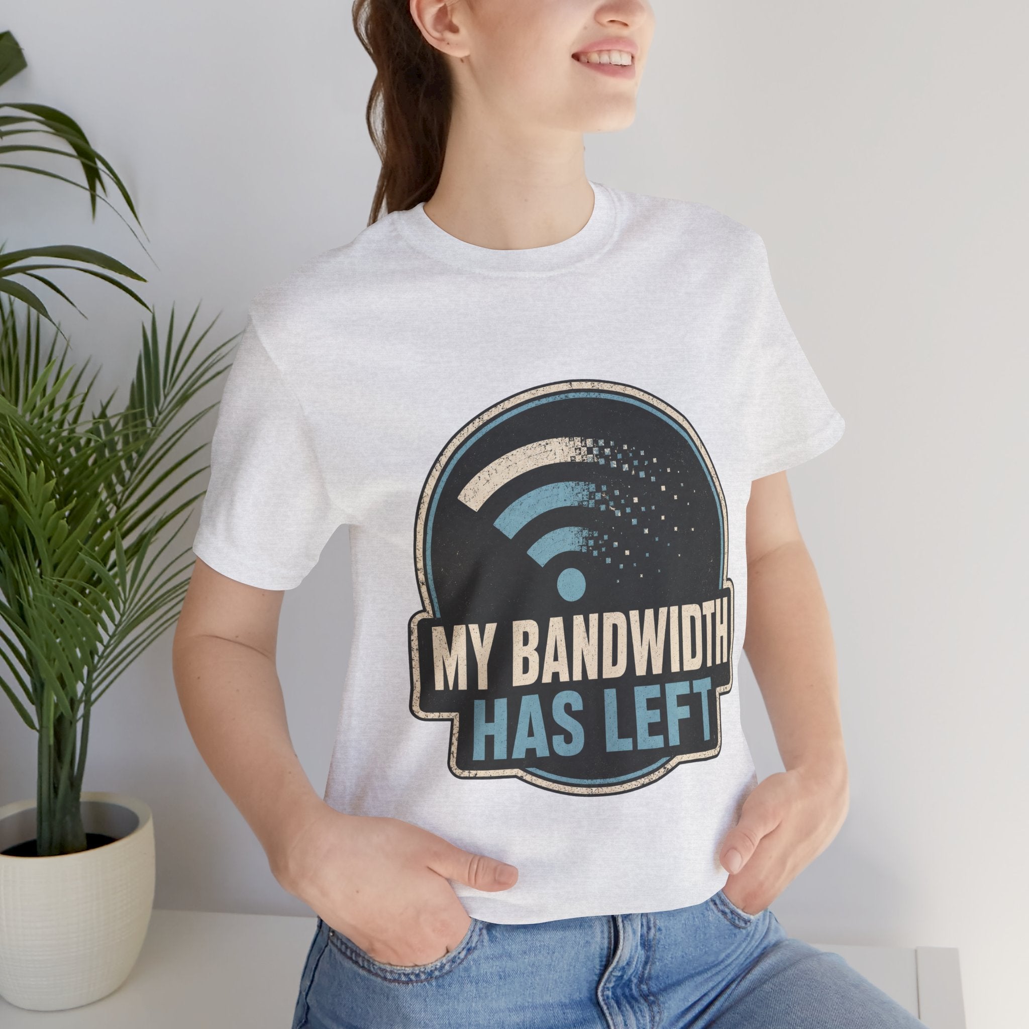 My Bandwidth Has Left Unisex T-Shirt