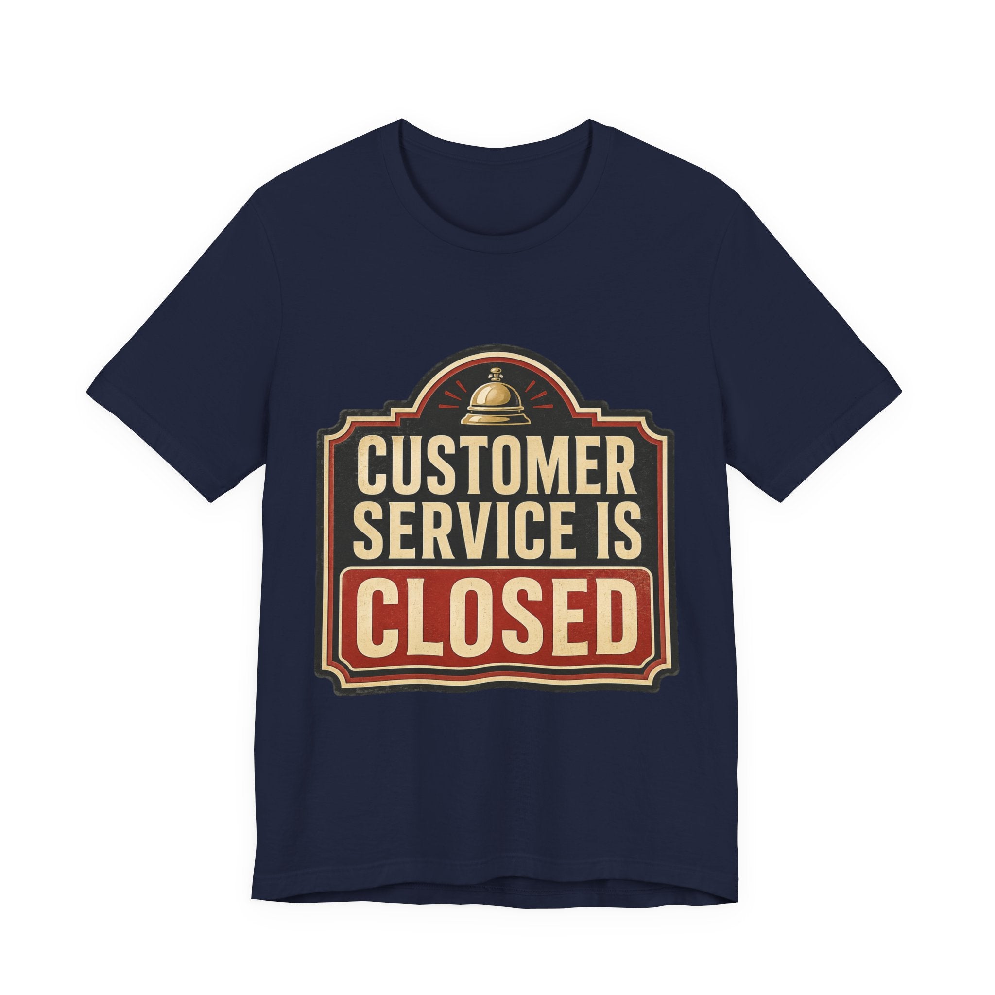 Customer Service Is Closed Unisex T-Shirt