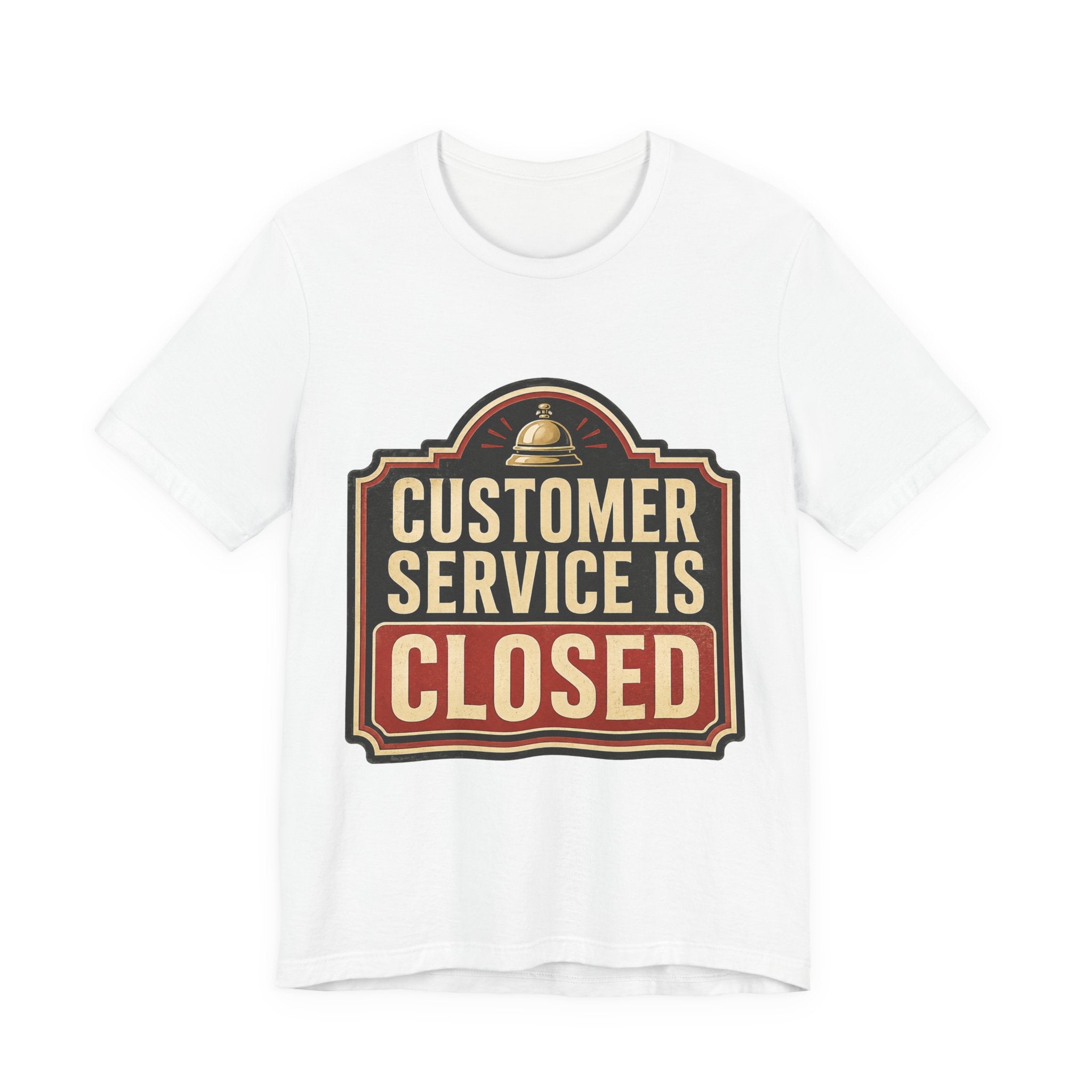 Customer Service Is Closed Unisex T-Shirt