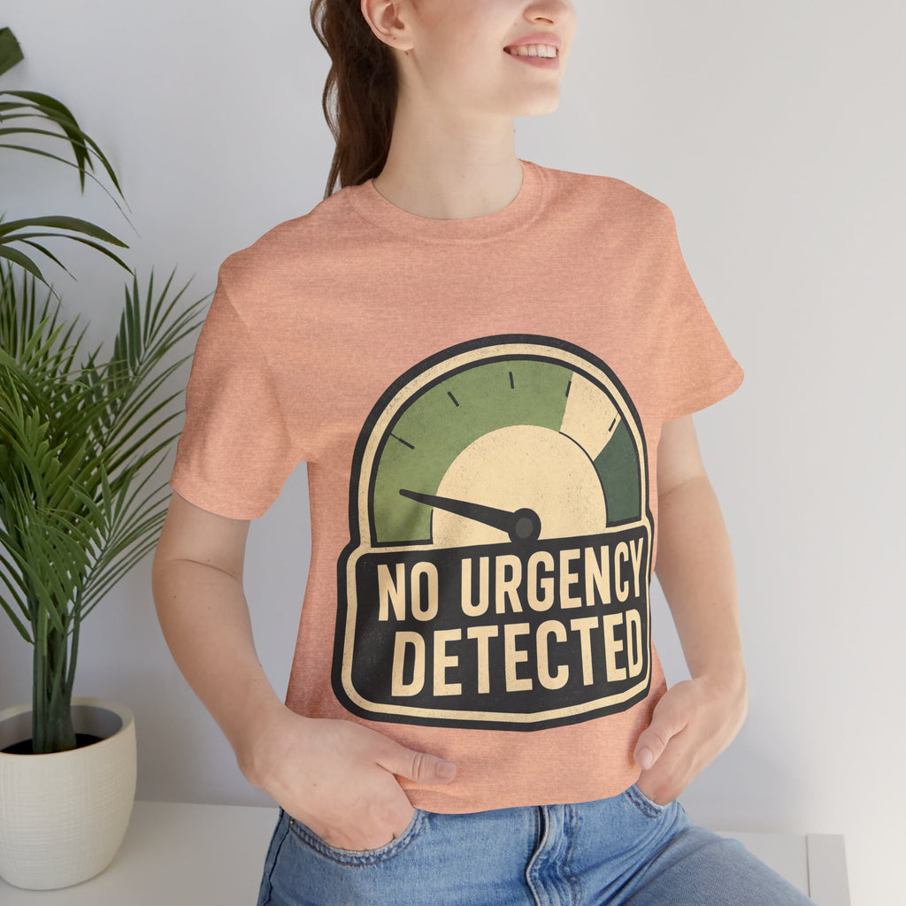 No Urgency Detected Unisex T-Shirt