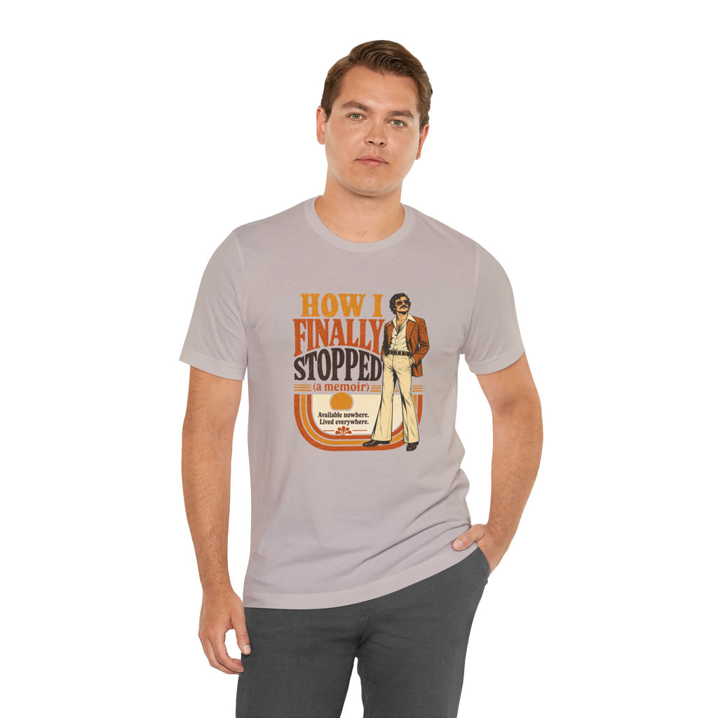 How I Finally Stopped A Memoir Unisex T-Shirt