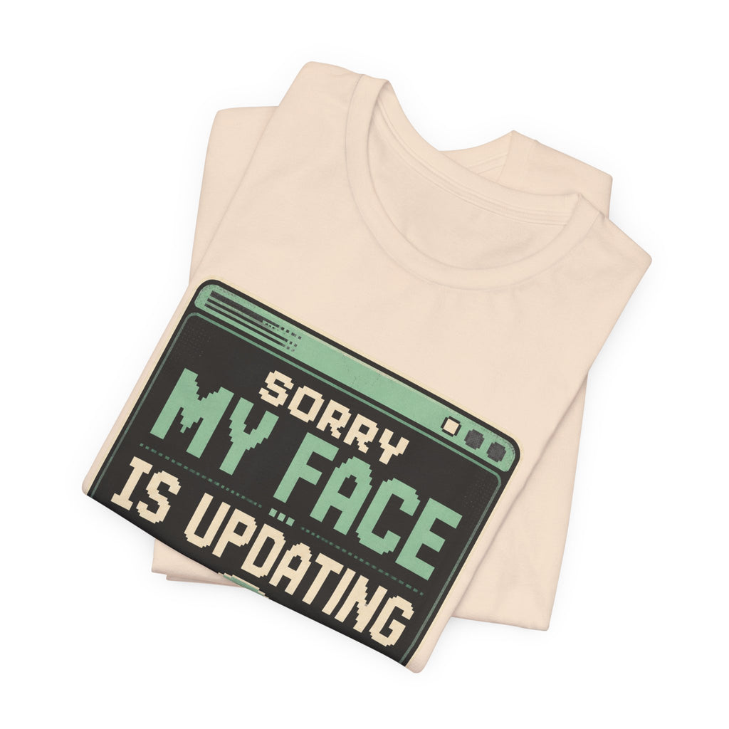 Sorry My Face Is Updating Unisex T-Shirt