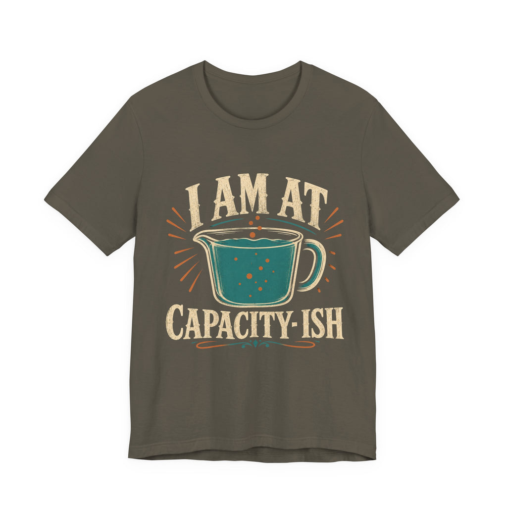 I Am At Capacity-ish Unisex T-Shirt