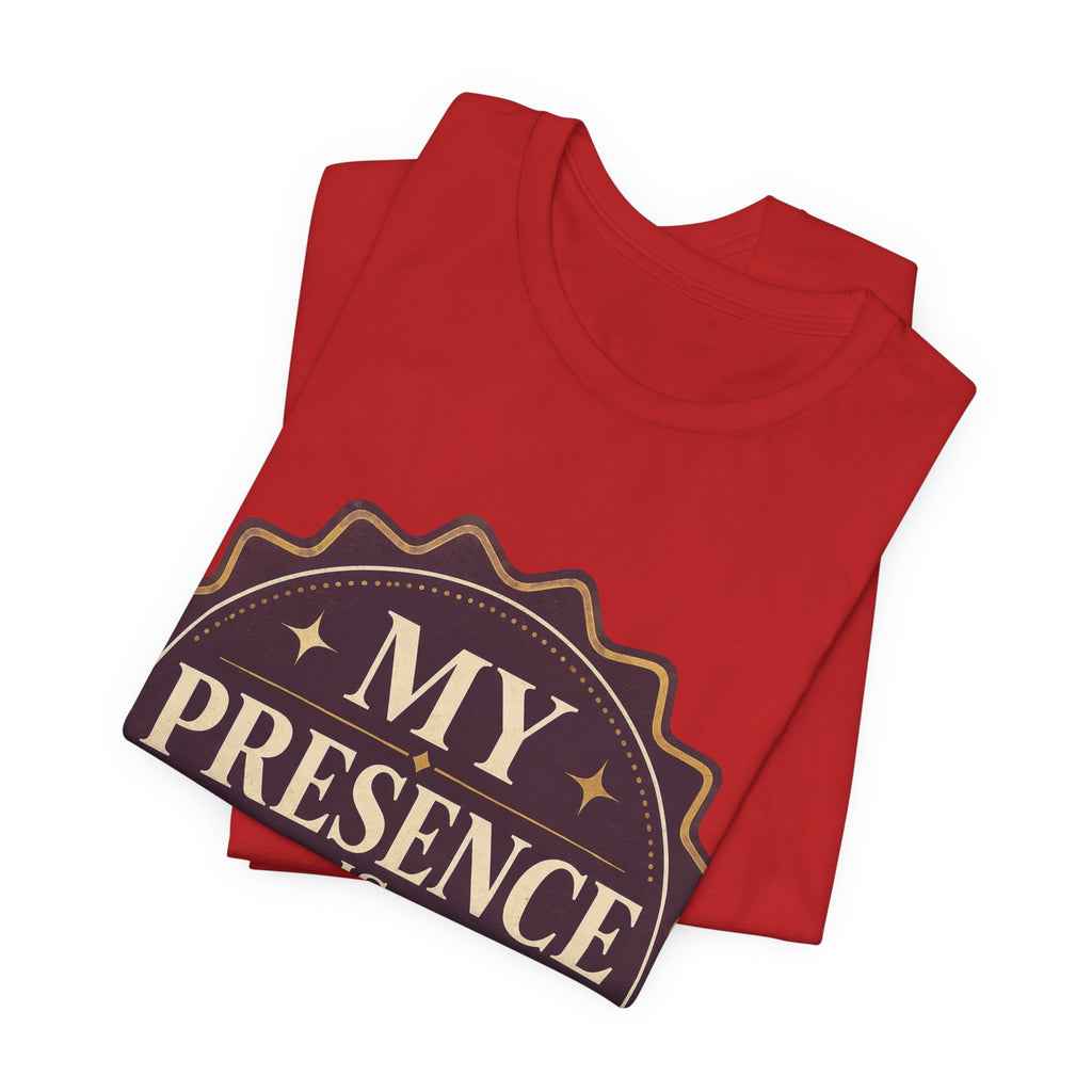 My Presence Is Limited Edition Unisex T-Shirt