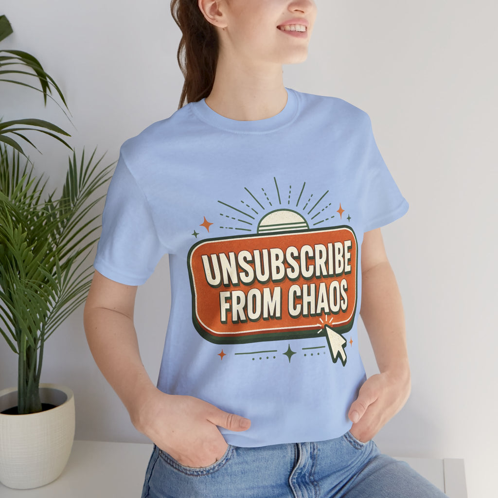 Unsubscribe From Chaos Unisex T-Shirt
