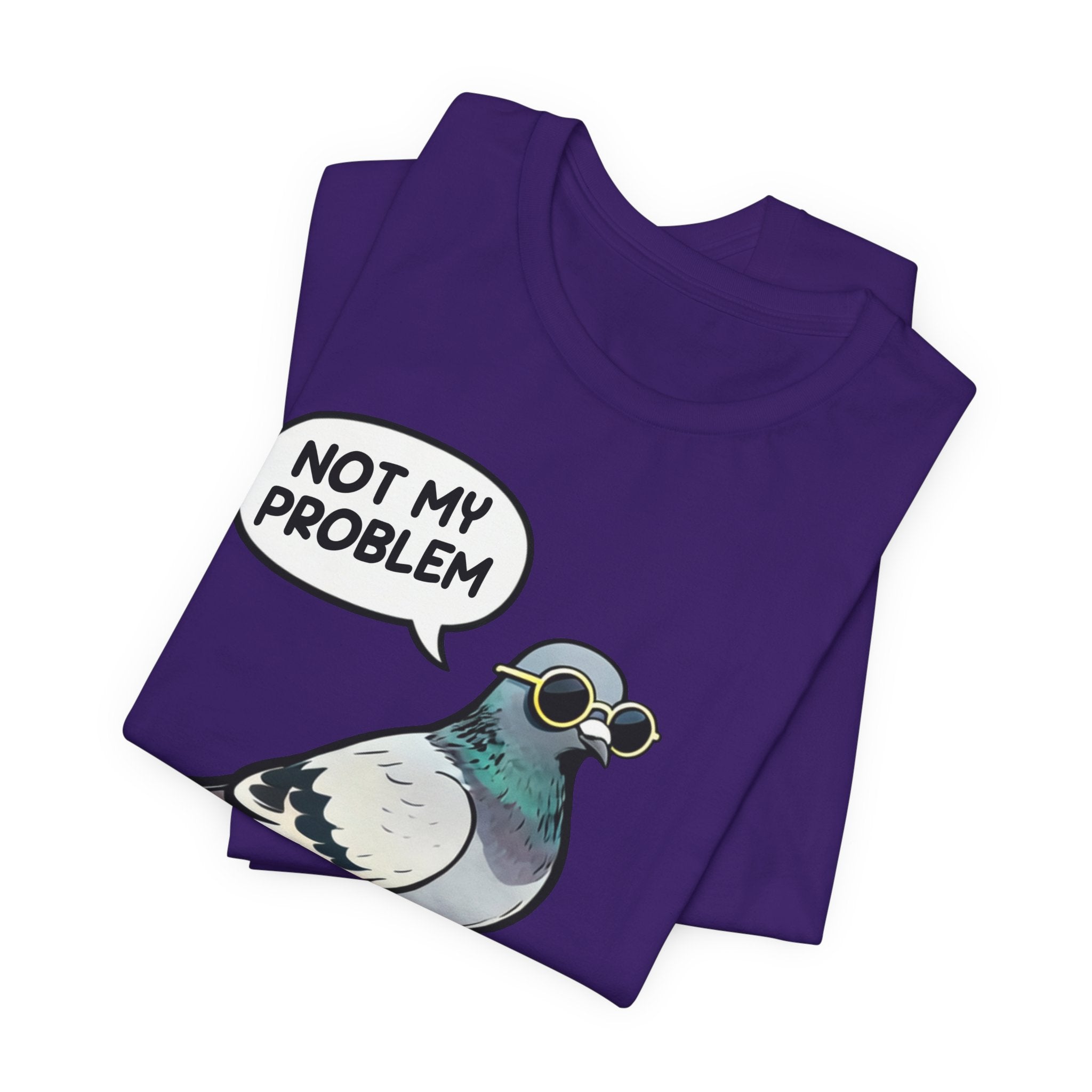 Not My Problem Pigeon T-Shirt