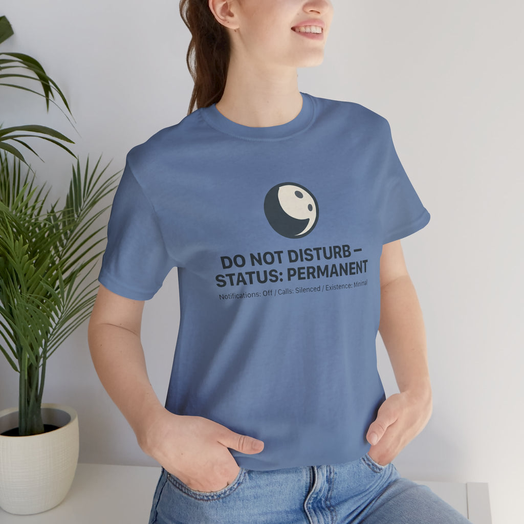 Do Not Disturb Status: Permanent Unisex T-Shirt