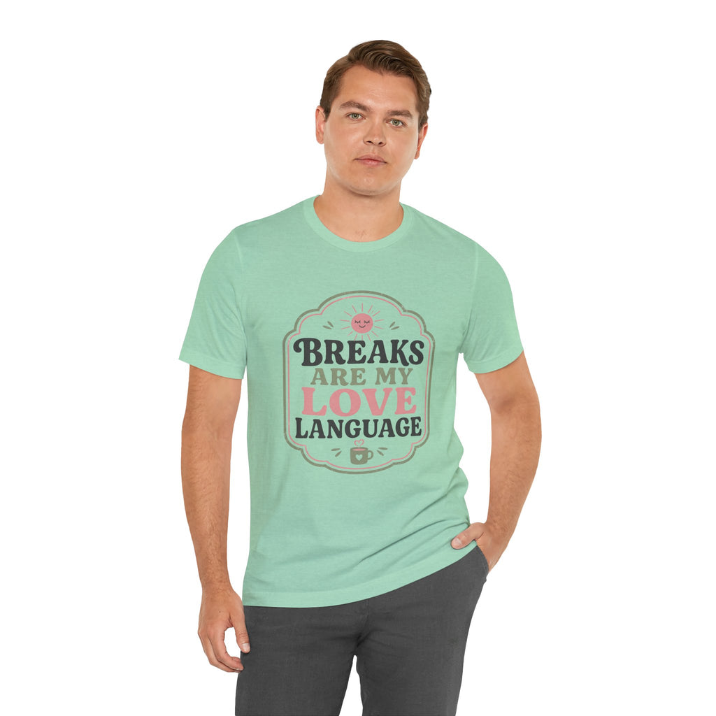 Breaks Are My Love Language Unisex T-Shirt