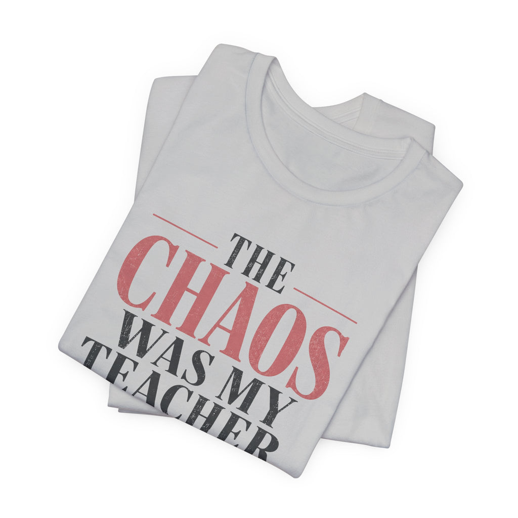 The Chaos Was My Teacher I Graduated Unisex T-Shirt