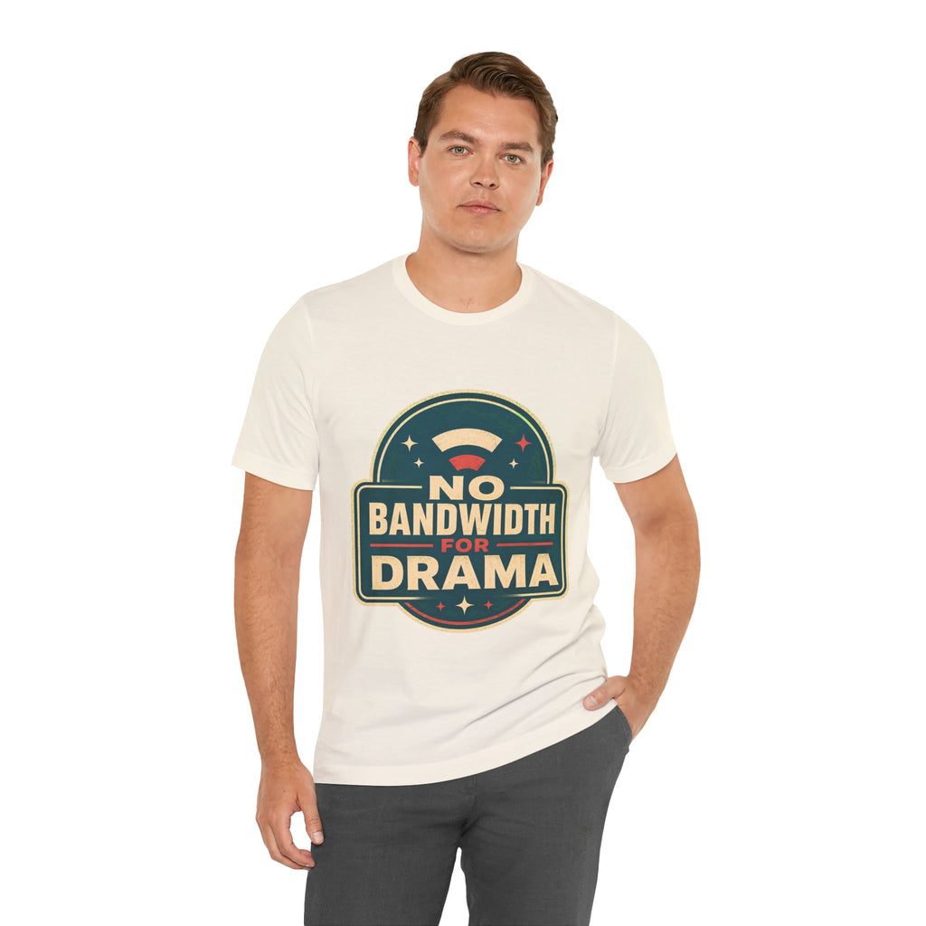 No Bandwidth For Drama Unisex T-Shirt