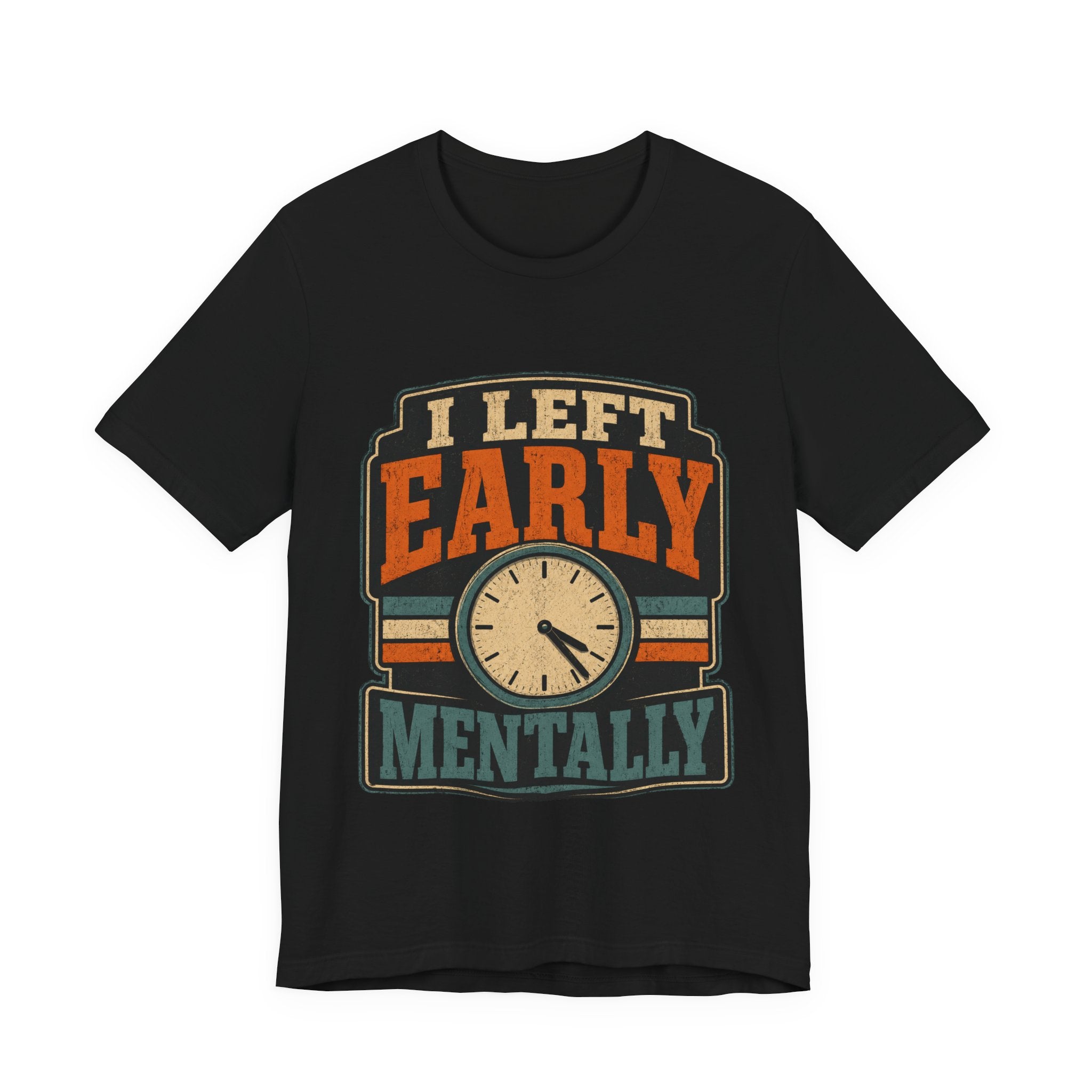 I Left Early Mentally Unisex T-Shirt