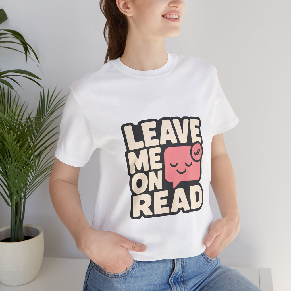 Leave Me On Read Unisex T-Shirt