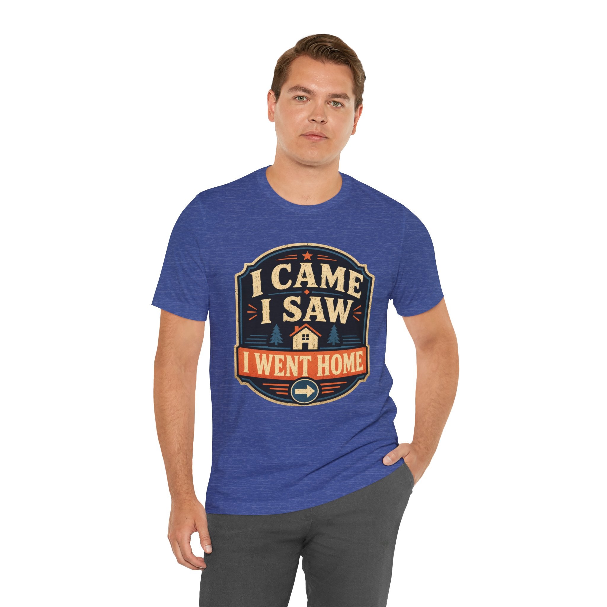 I Came I Saw I Went Home Unisex T-Shirt