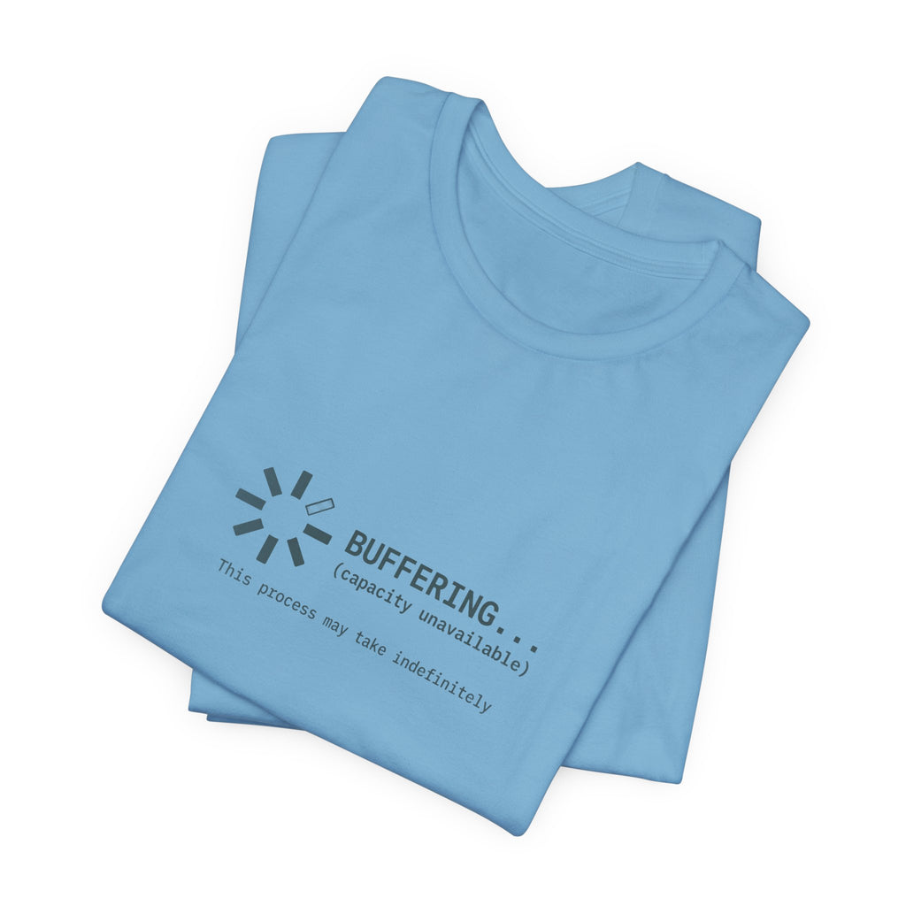 Buffering... (Capacity Unavailable) Unisex T-Shirt