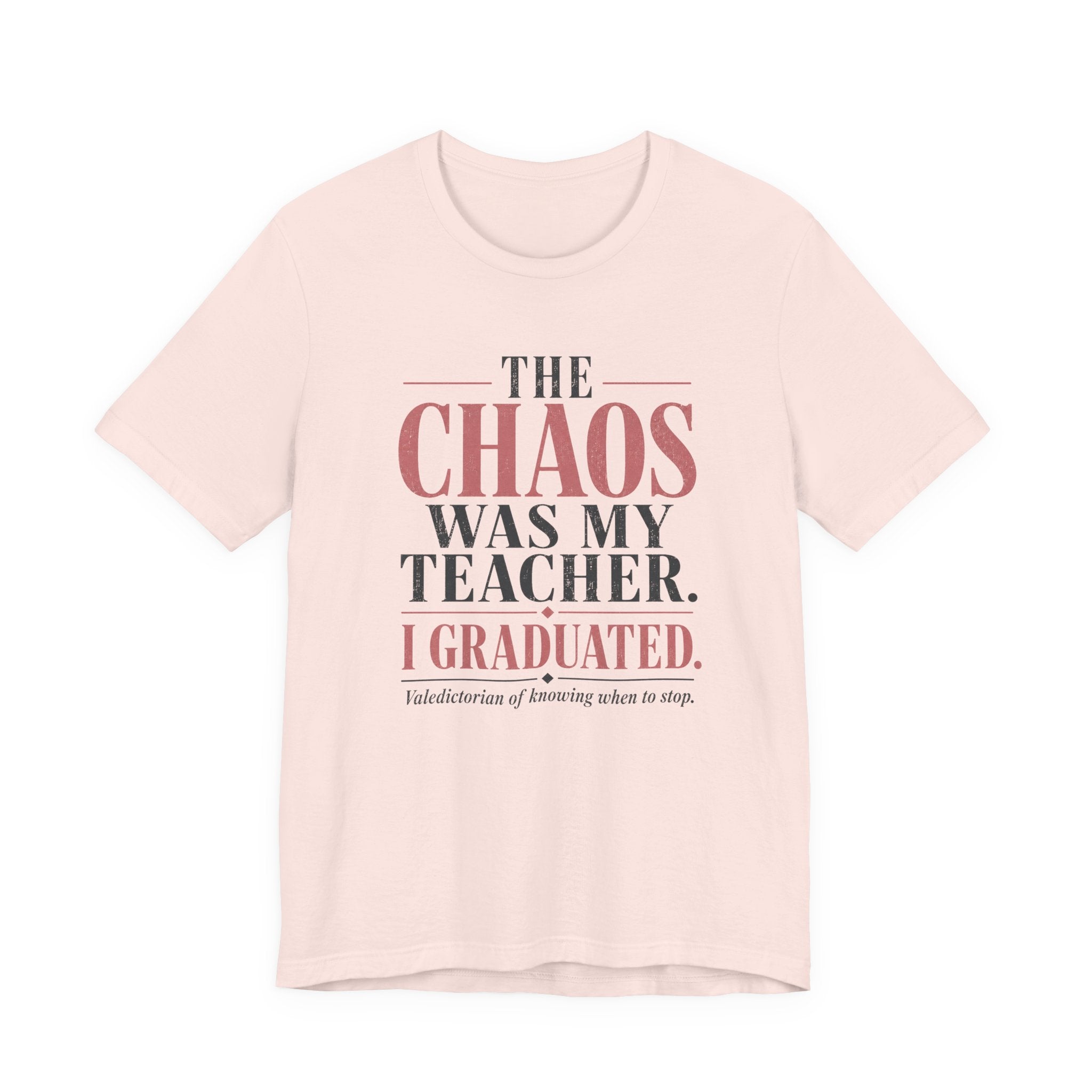 The Chaos Was My Teacher I Graduated Unisex T-Shirt