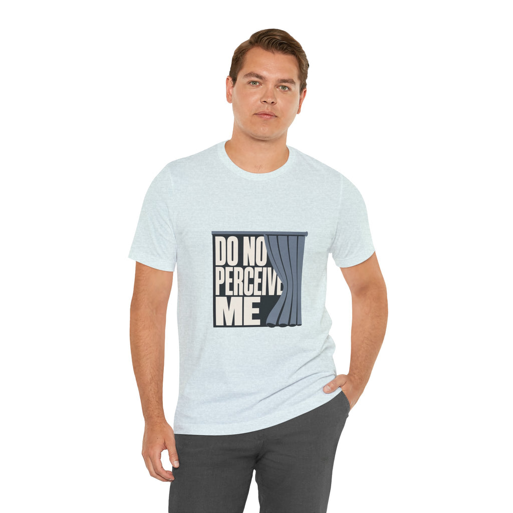 Do Not Perceive Me Unisex T-Shirt