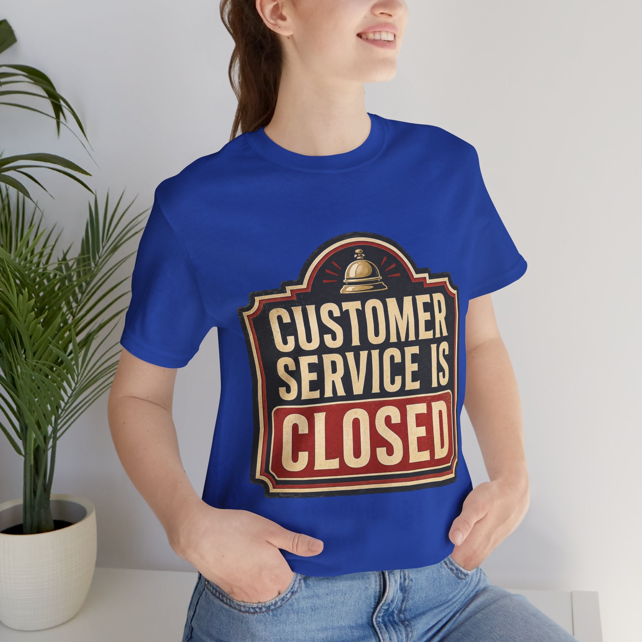 Customer Service Is Closed Unisex T-Shirt