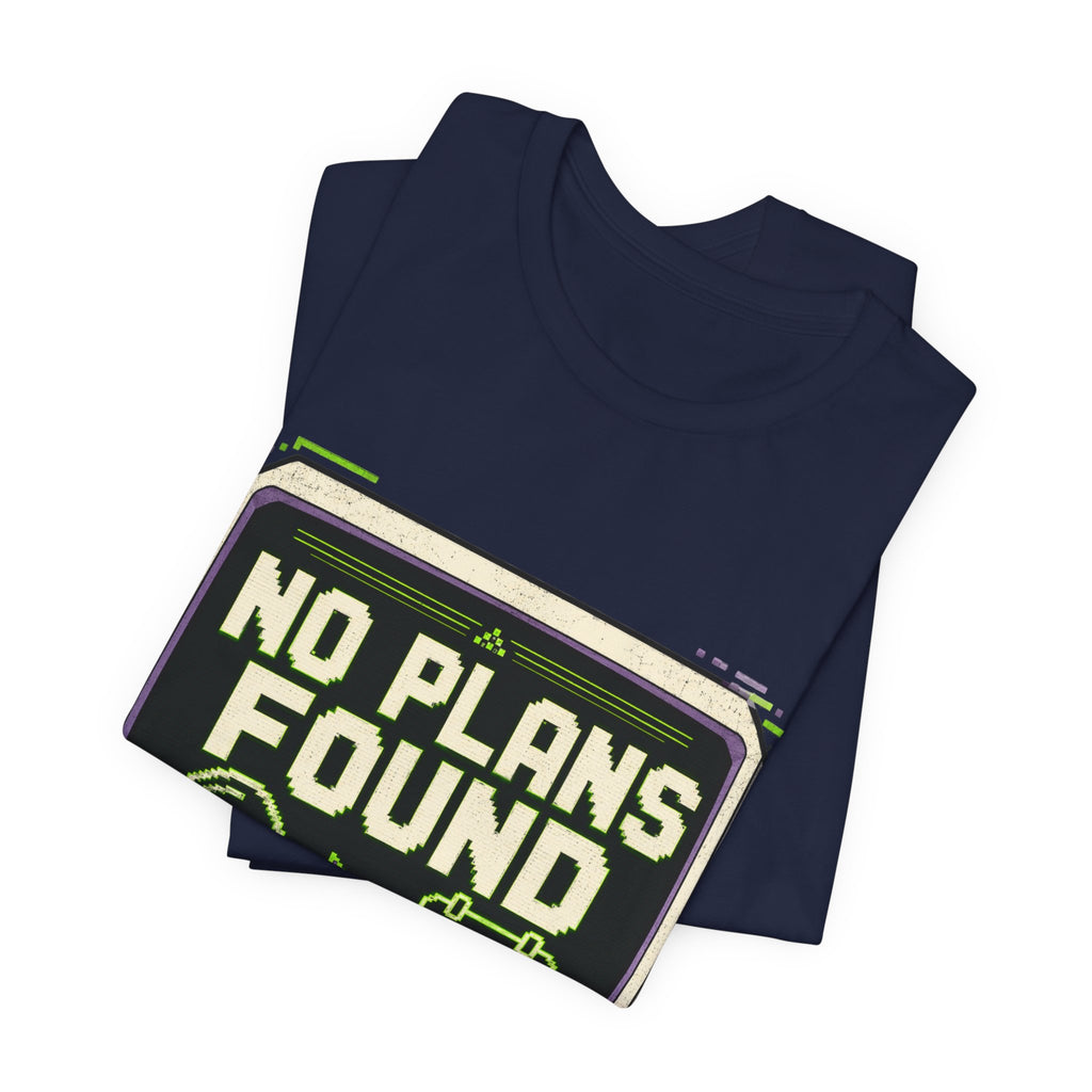 No Plans Found Unisex T-Shirt