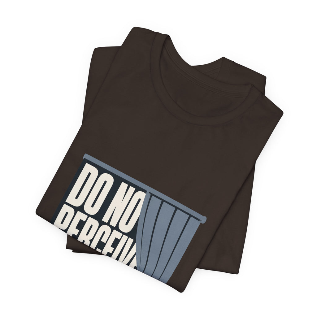 Do Not Perceive Me Unisex T-Shirt