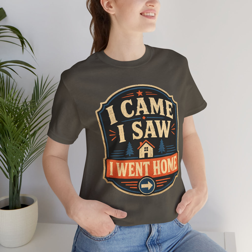 I Came I Saw I Went Home Unisex T-Shirt