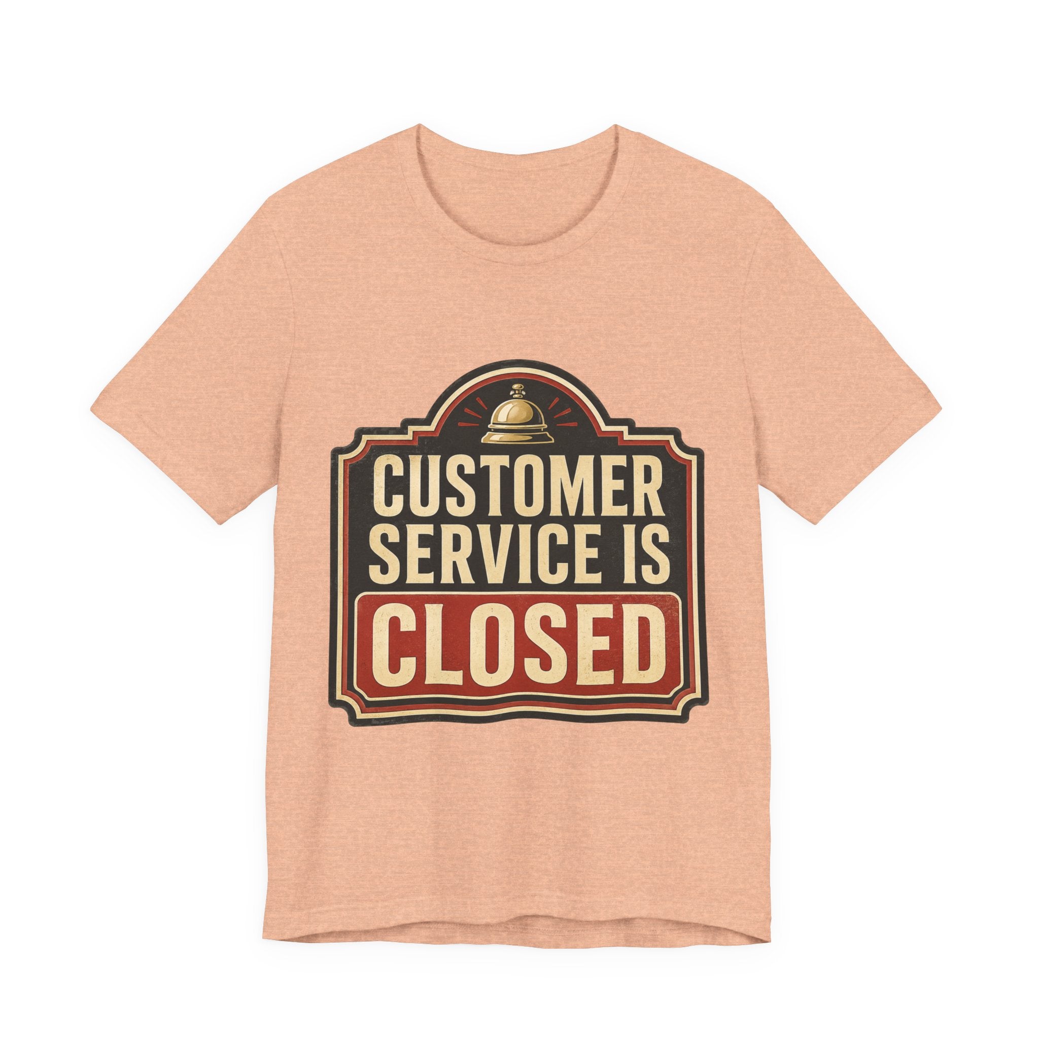 Customer Service Is Closed Unisex T-Shirt