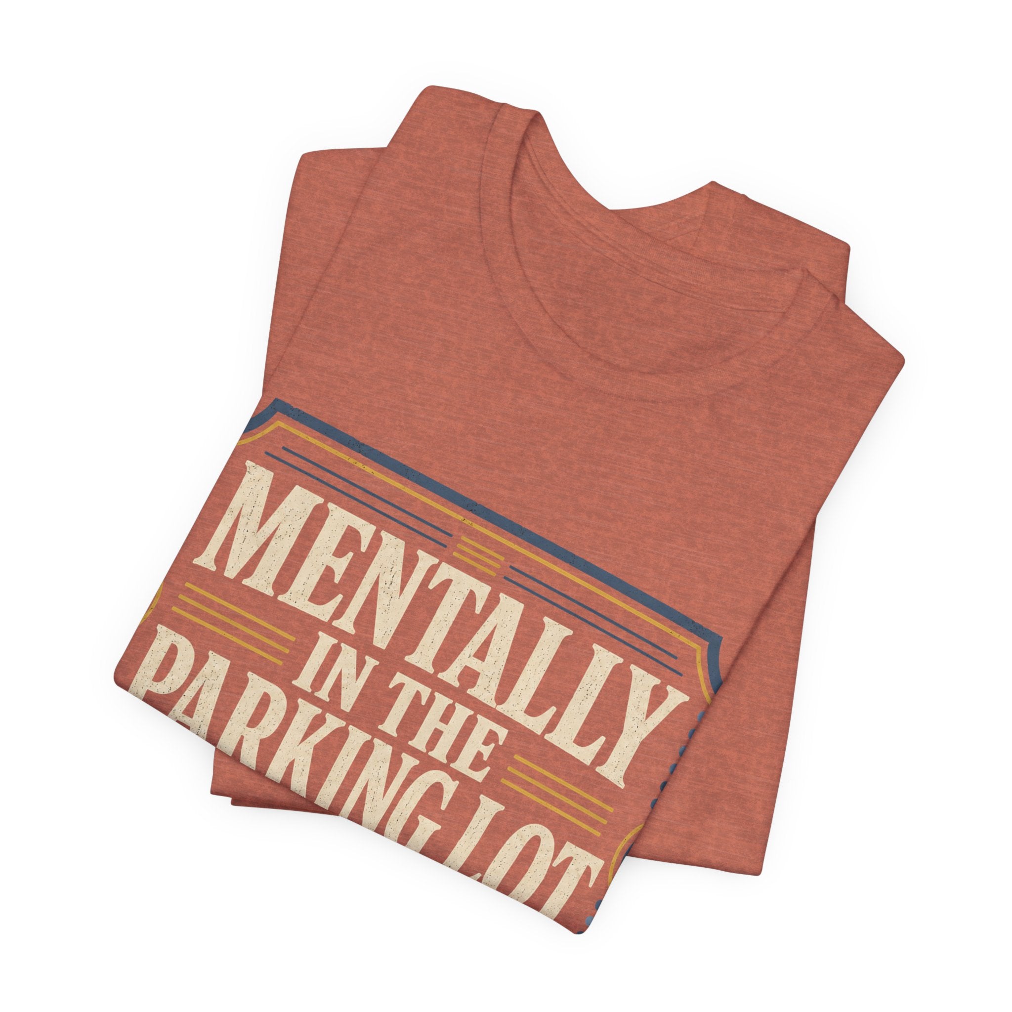 Mentally In The Parking Lot Unisex T-Shirt