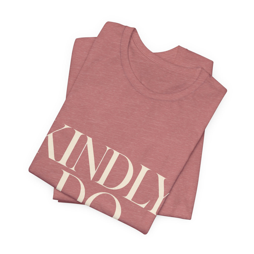 Kindly Do Less Unisex T-Shirt