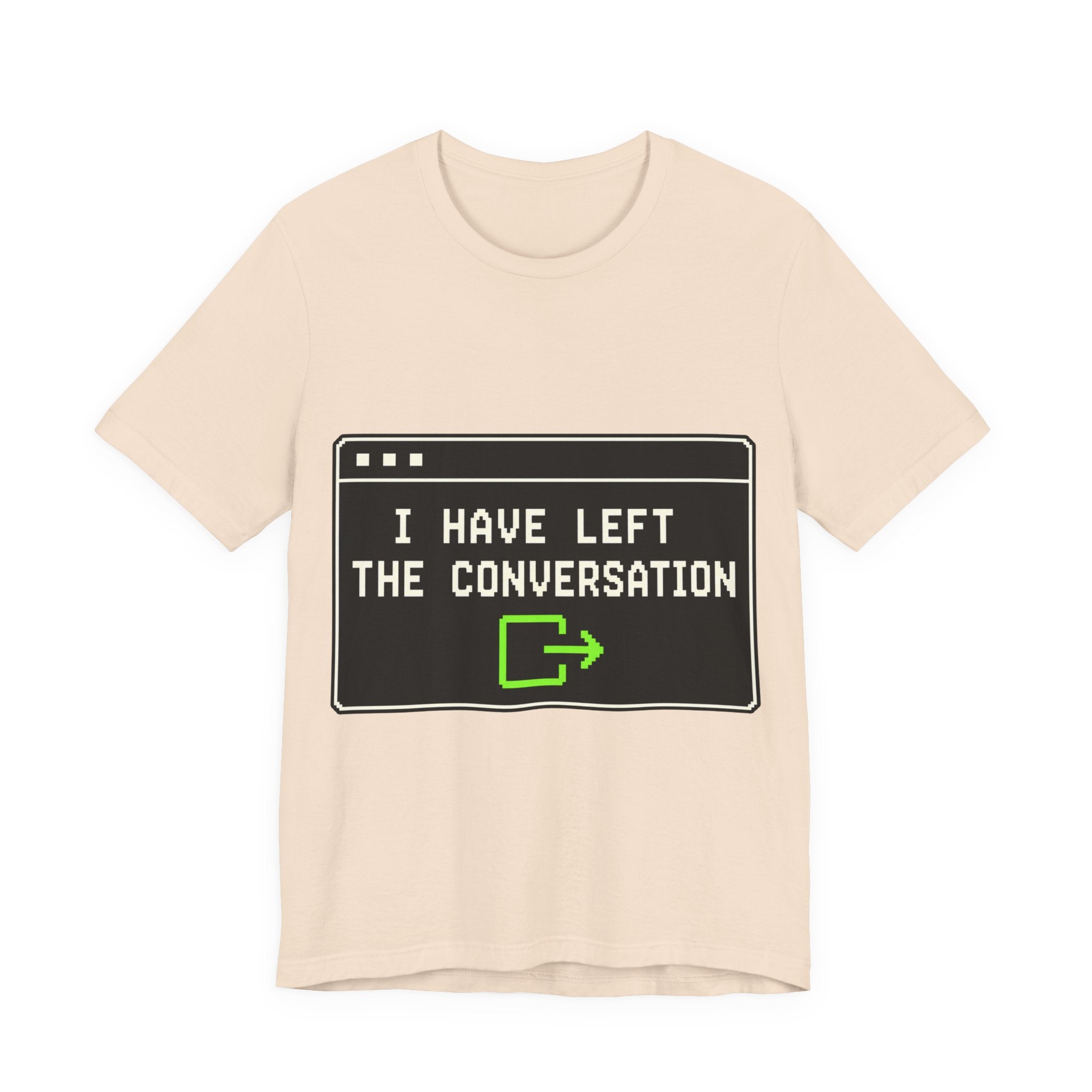 I Have Left The Conversation Unisex T-Shirt