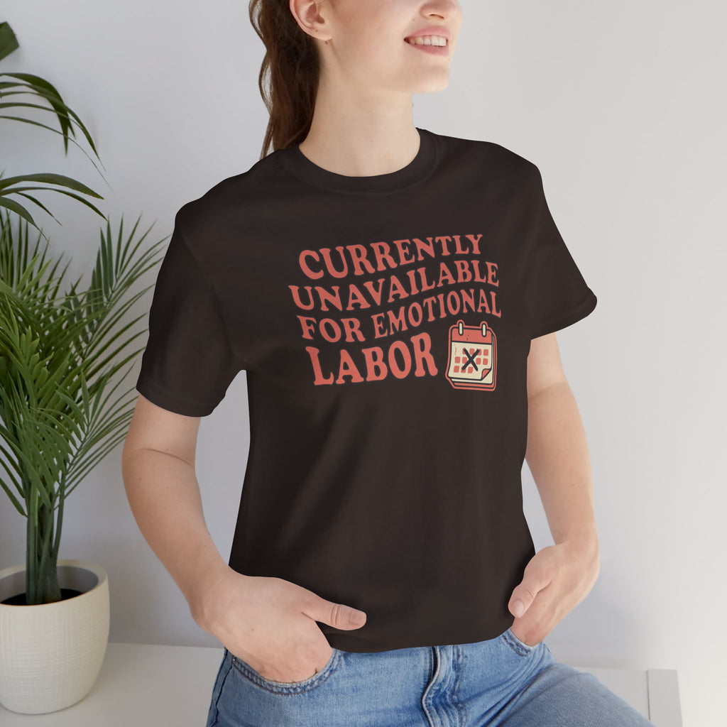 Currently Unavailable For Emotional Labor T-Shirt
