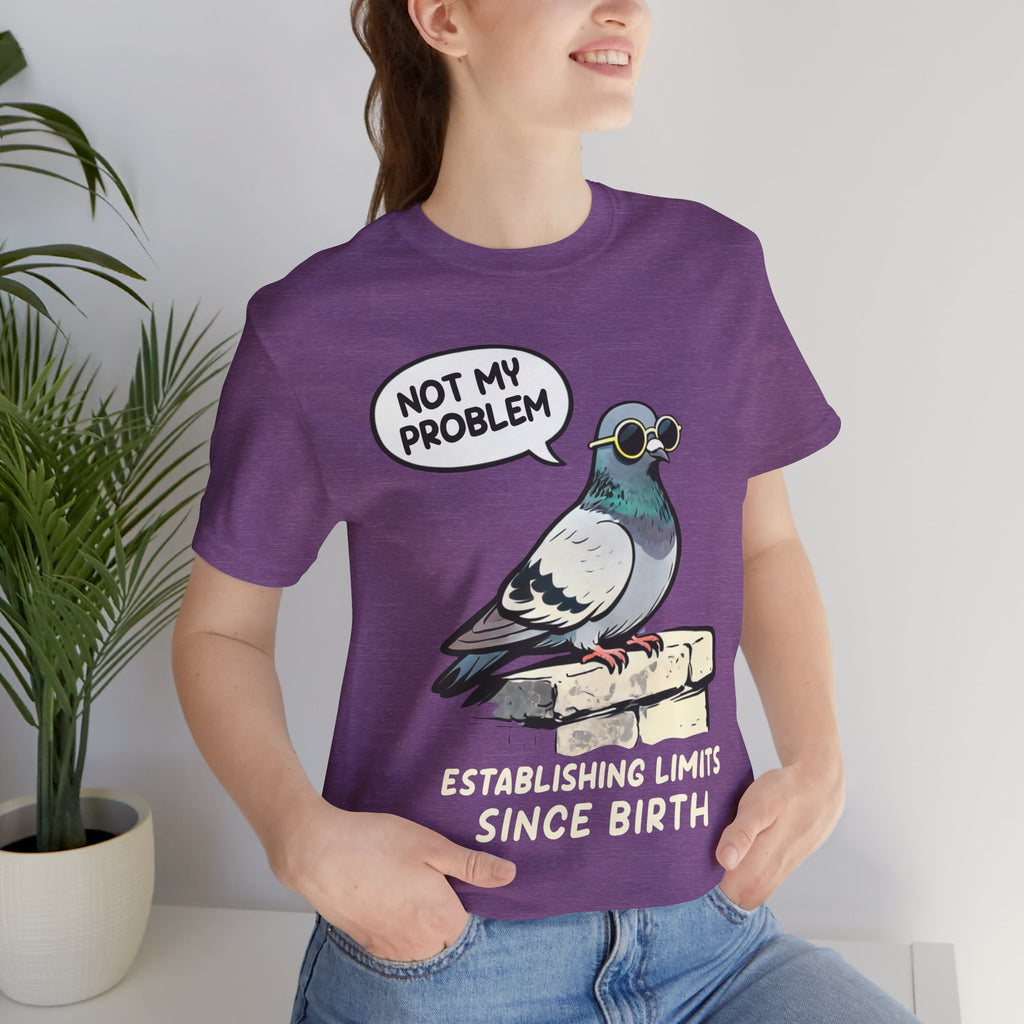 Not My Problem Pigeon T-Shirt