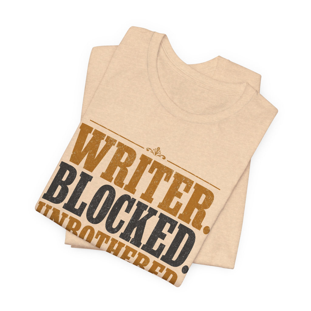 Writer. Blocked. Unbothered. Unisex T-Shirt