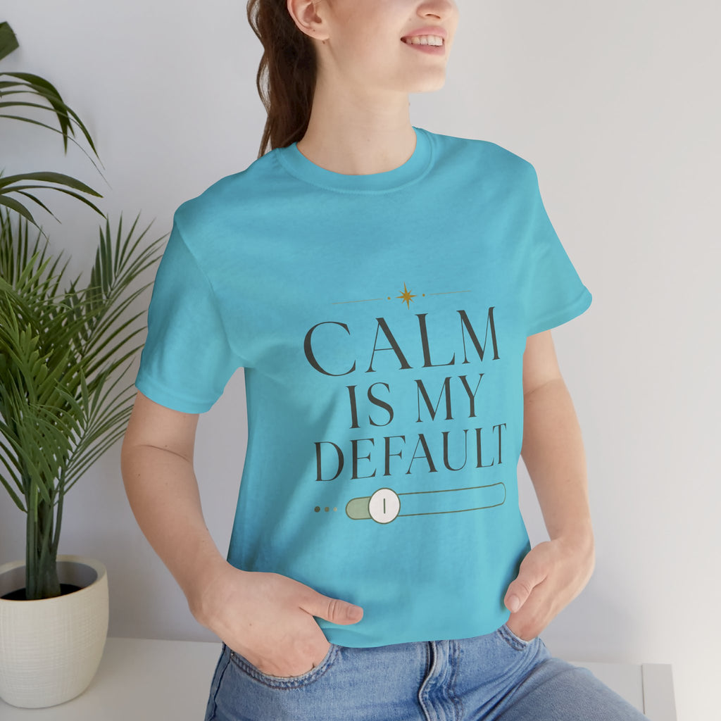 Calm Is My Default Unisex T-Shirt