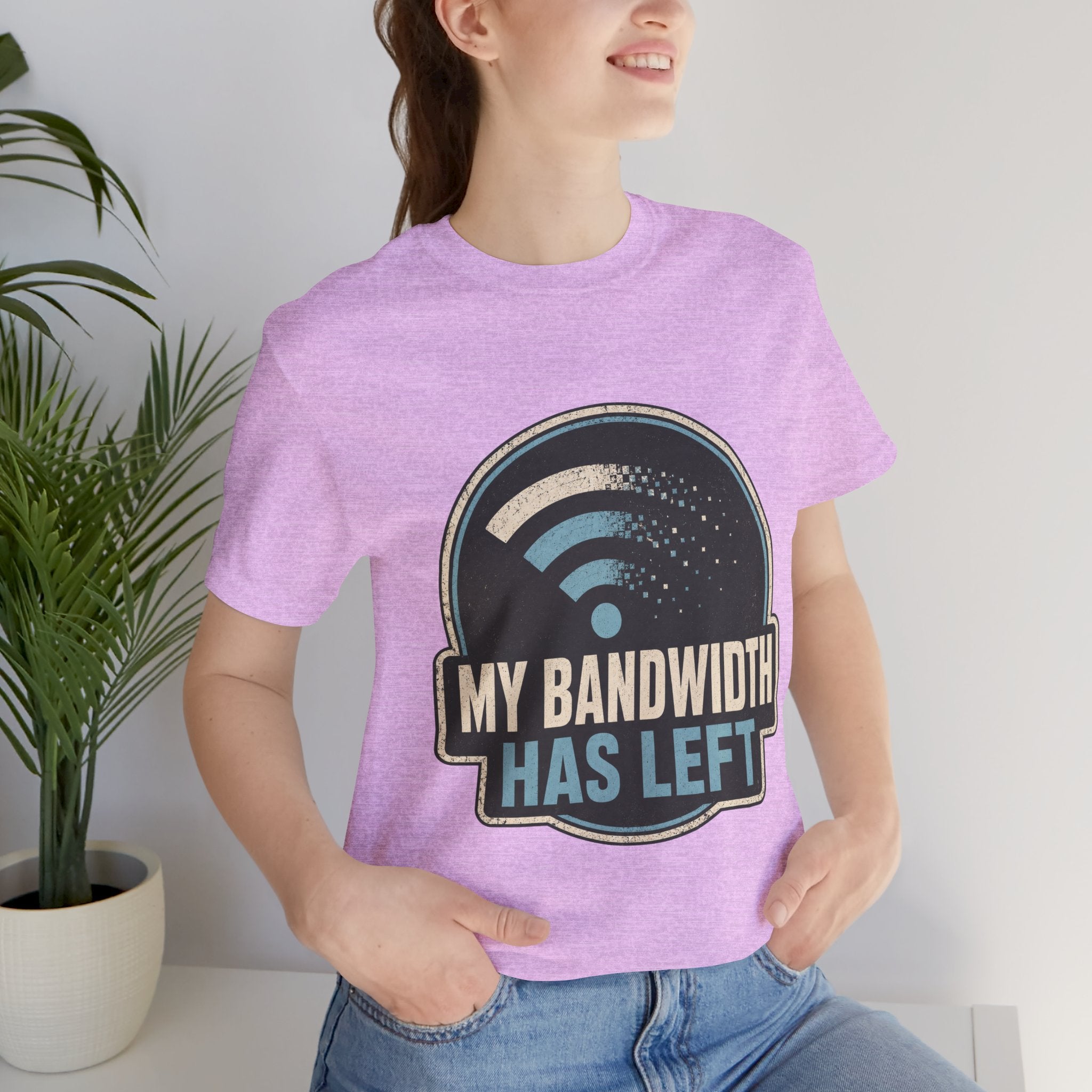 My Bandwidth Has Left Unisex T-Shirt