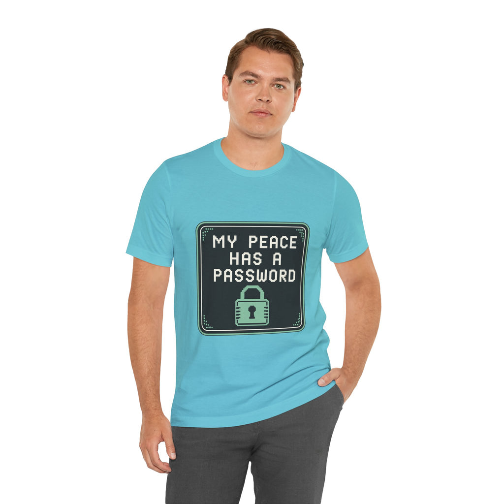 My Peace Has A Password Unisex T-Shirt