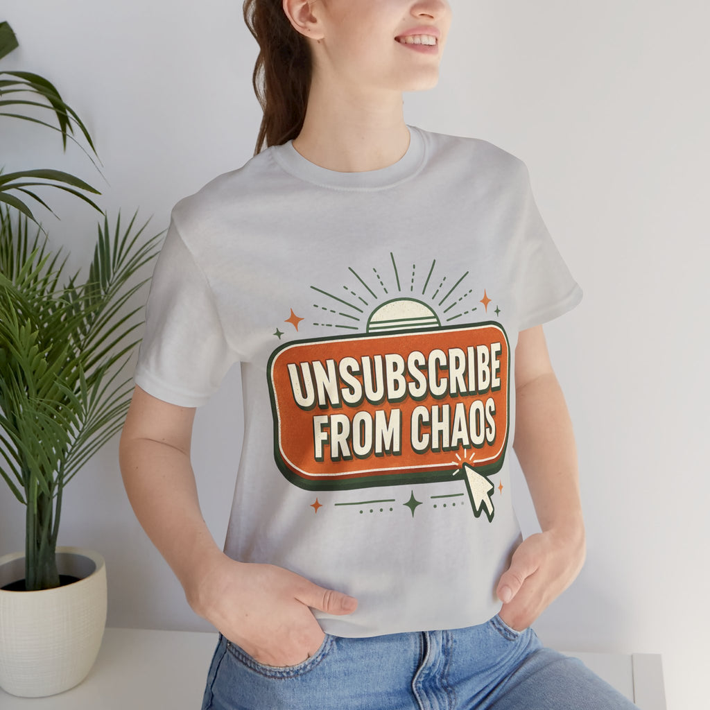 Unsubscribe From Chaos Unisex T-Shirt