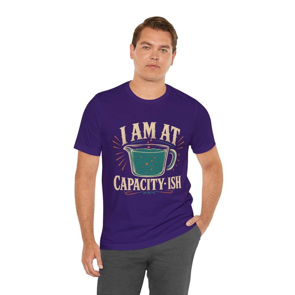 I Am At Capacity-ish Unisex T-Shirt