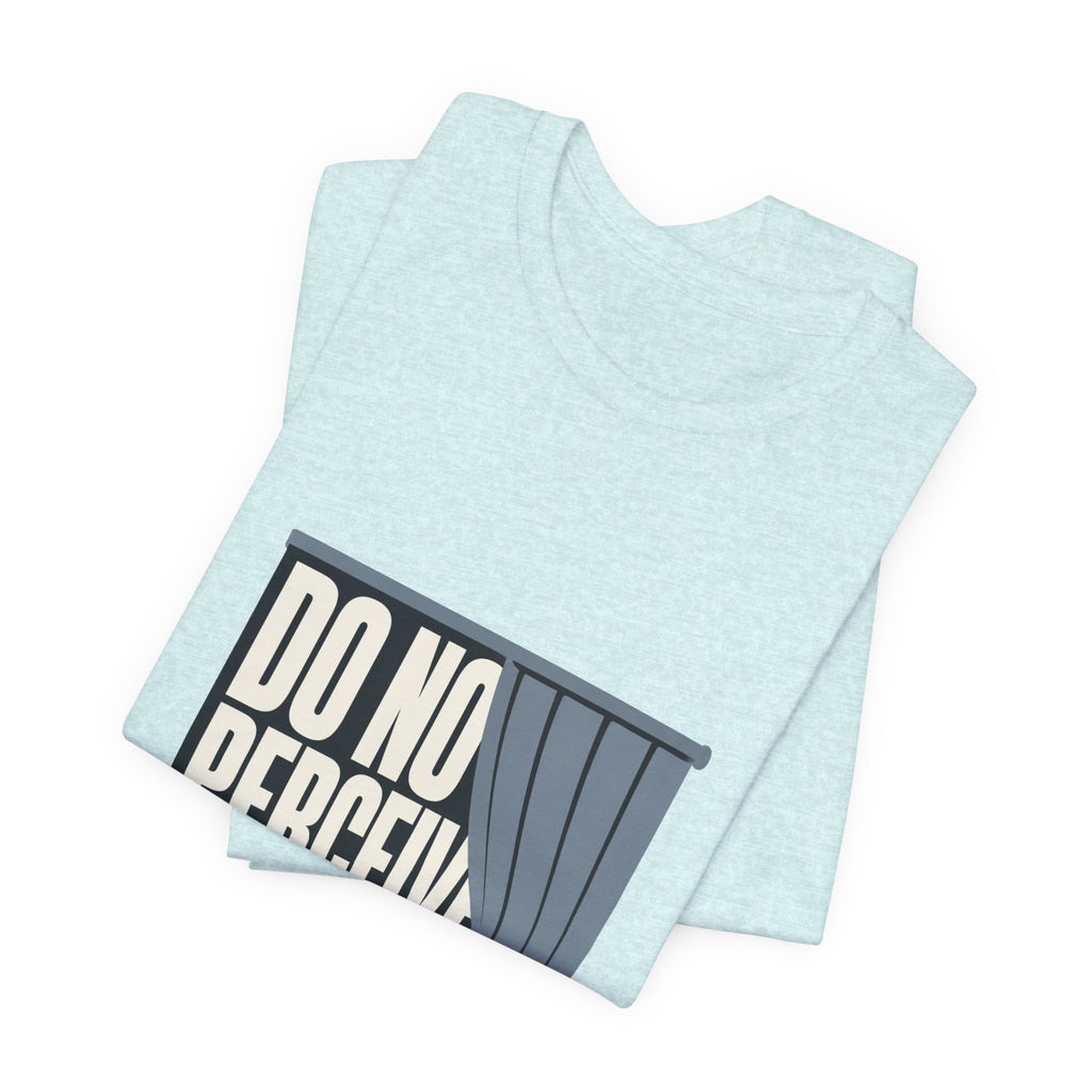 Do Not Perceive Me Unisex T-Shirt