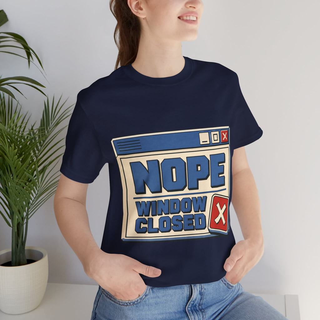 Nope Window Closed Unisex T-Shirt