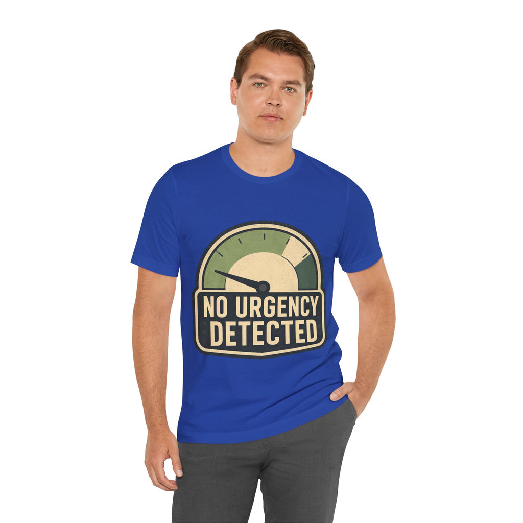 No Urgency Detected Unisex T-Shirt