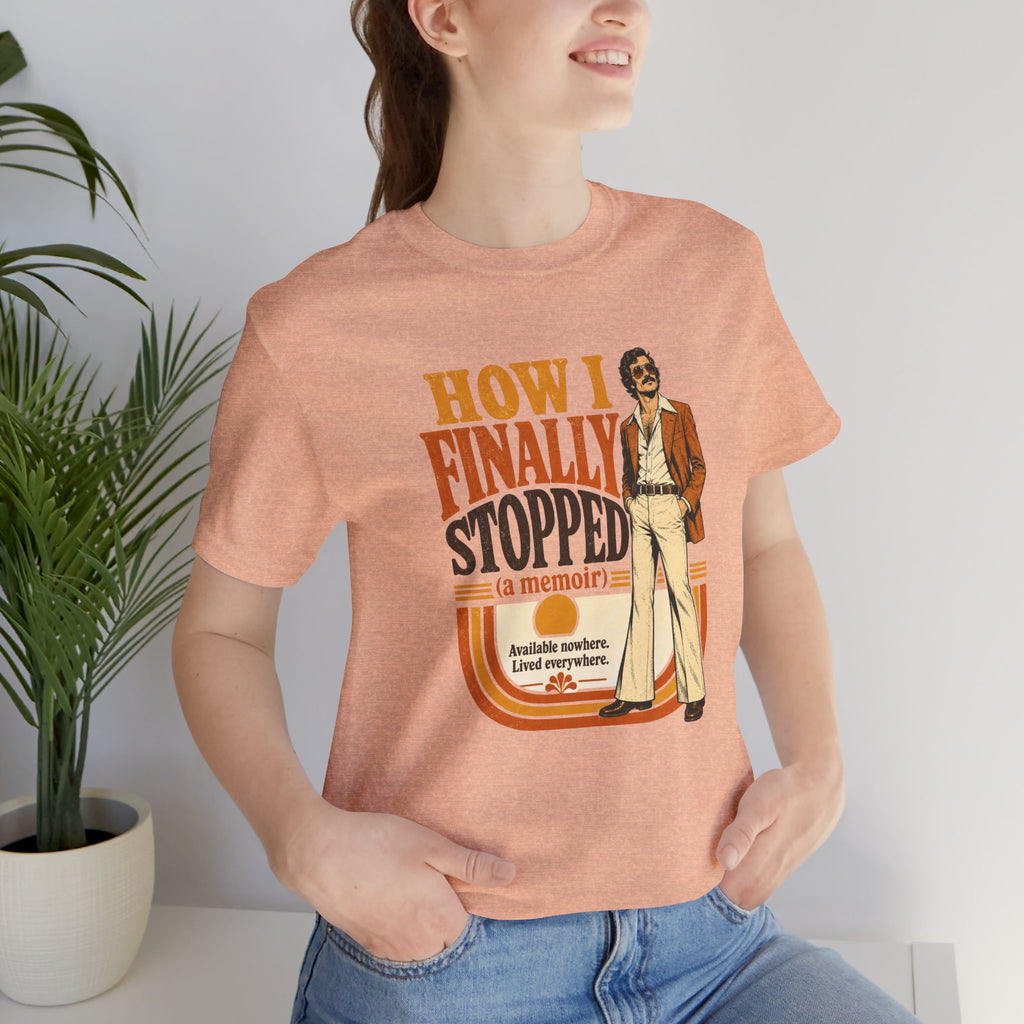 How I Finally Stopped A Memoir Unisex T-Shirt