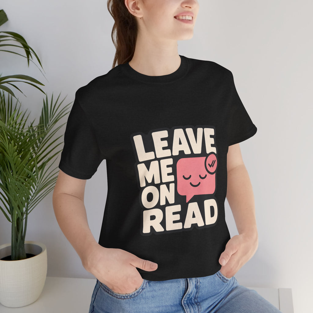 Leave Me On Read Unisex T-Shirt