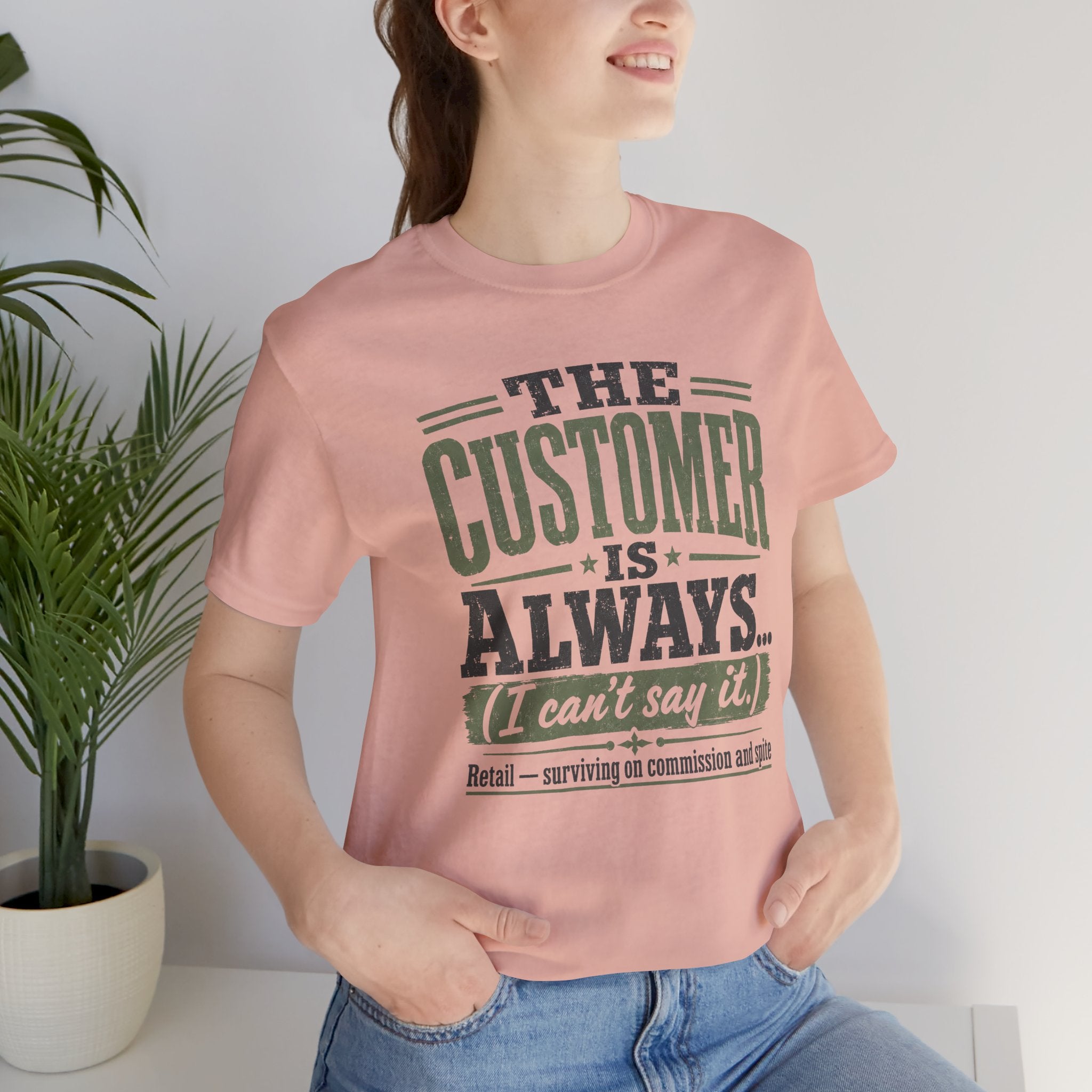The Customer Is Always Unisex T-Shirt