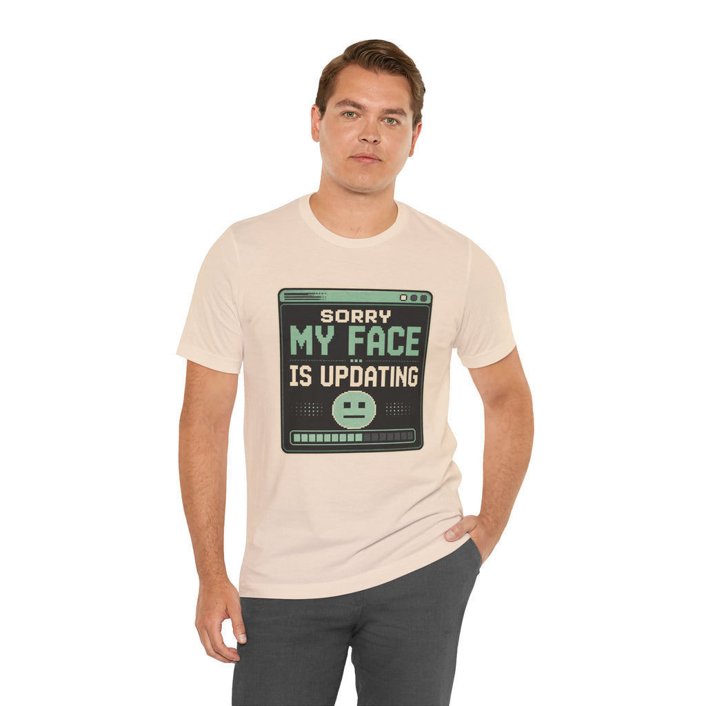 Sorry My Face Is Updating Unisex T-Shirt